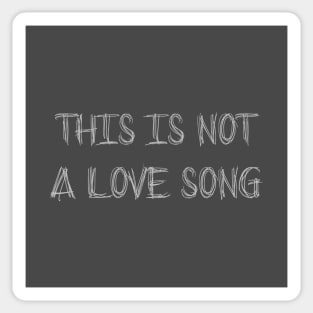 This Is Not a Love Song, silver Sticker